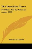 The Transition Curve: By Offsets And By Deflection Angles (1893) 1011914581 Book Cover
