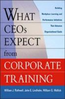 What CEOs Expect From Corporate Training: Building Workplace Learning and Performance Initiatives That Advance 0814406793 Book Cover