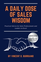 A Daily Dose of Sales Wisdom: Practical Advice for Sales Professionals and Leaders to Excel null Book Cover