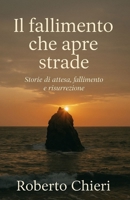 Il fallimento che apre strade: Storie di attesa, fallimento e risurrezione (Italian Edition) B0FDL8Y278 Book Cover