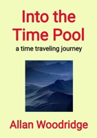 Into the Time Pool: A time traveling journey 1069969702 Book Cover
