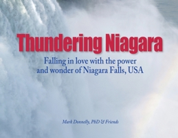 Thundering Niagara - Falling in love with the power and wonder of Niagara Falls, USA 1956688498 Book Cover
