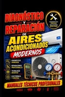 Diagnóstico y Reparación de Aires Acondicionados Modernos: Manuales técnicos profesionales (Academia HVAC en Español) (Spanish Edition) B0H7TCWXLP Book Cover