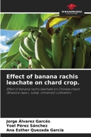 Effect of banana rachis leachate on chard crop. 6209536646 Book Cover