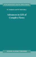 Advances in LES of Complex Flows: Proceedings of the Euromech Colloquium 412, held in Munich, Germany 4∓6 October 2000 9048159644 Book Cover