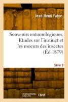 Souvenirs entomologiques. Etudes sur l'instinct et les moeurs des insectes. Série 3 2329965834 Book Cover