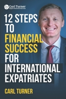 12 Steps to Financial Success for International Expatriates 1545456003 Book Cover