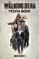 The Walking Dead Trivia Book - Season 1: Questions and Answers On All Things The Walking Dead Season 1 B08Z2NTXDK Book Cover