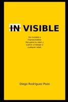 IN VISIBLE: De invisible a imprescindible: cómo volver al mercado laboral a cualquier edad (Spanish Edition) B0FMNZNS8W Book Cover