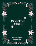 Good Vibes Adults Coloring Book: An Adult and Kids Coloring Book with Fun Inspirational Quotes and Positive Coloring Book for Seniors, Beginners, Girls B093RTJJ6R Book Cover