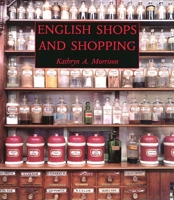 English Shops and Shopping: An Architectural History (Paul Mellon Centre for Studies) 0300102194 Book Cover