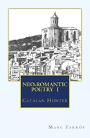 Neo-Romantic Poetry Vol.I. Catalan Hunter 1484913361 Book Cover