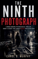 The Ninth Photograph: Mind-Bending Psychological Thriller About a Secret That Should Never Have Been Seen (The Midnight Secrets Collection: Standalone ... Dark Secrets and Unforgettable Endings) B0HBL4F3TD Book Cover