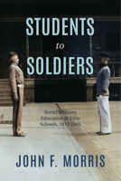 Students to Soldiers: Secret Military Education at Elite Schools, 1815-1945 0813952689 Book Cover