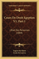 Cours De Droit Egyptien V1, Part 1: L'Etat Des Personnes (1884) 1168083176 Book Cover