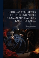 Uber Das Verhaltnis Von The Two Noble Kinsmen Zu Chaucer's Knightes Tale (1903) 1149706570 Book Cover