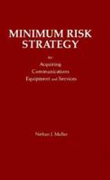 Minimum Risk Strategy: For Acquiring Communications Equipment and Service (The Artech House Telecommunication Library) 0890063044 Book Cover