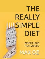 The Really Simple Diet: Weight Loss That Works B0HH73B2MW Book Cover