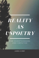 Reality as Unpoetry: For overthinkers and empaths B09PW14L1D Book Cover