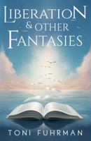 Liberation & Other Fantasies B0FPBVCSJT Book Cover