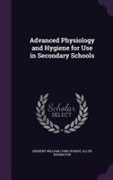 Advanced Physiology and Hygiene for Use in Secondary Schools 135757990X Book Cover