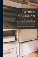 George Buchanan, Humanist and Reformer, a Biography 1014798612 Book Cover