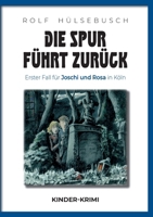 Die Spur führt zurück: Erster Fall für Joschi und Rosa in Köln B08PRH92BV Book Cover