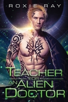 Teacher For An Alien Doctor: A SciFi Alien Romance B08PJG9Y5V Book Cover