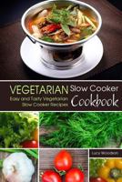 Vegetarian Slow Cooker Cookbook: Easy and Tasty Vegetarian Slow Cooker Recipes 1976543908 Book Cover