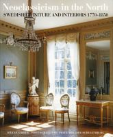 Neoclassicism in the North: Swedish Furniture and Interiors 1770-1850 0500281068 Book Cover