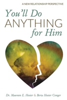 You’ll Do Anything for Him: A New Relationship Perspective B0BFTW93T8 Book Cover