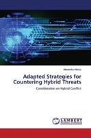Adapted Strategies for Countering Hybrid Threats: Consideration on Hybrid Conflict 6139446511 Book Cover