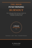 The High-Functioning Burnout: How to Recognize When Success Is Costing You Everything, Set Limits That Last, and Build a Life Worth Living B0GXCV272K Book Cover