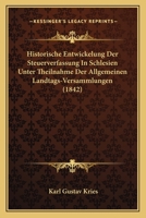 Historische Entwickelung Der Steuerverfassung In Schlesien Unter Theilnahme Der Allgemeinen Landtags-Versammlungen (1842) 116747046X Book Cover