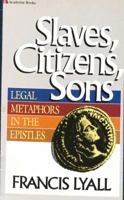Slaves, citizens, sons: Legal metaphors in the Epistles 0310451914 Book Cover