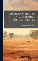 An Enquiry Into M. Antione D'abbadie's Journey To Kaffa B0FJKRKG3B Book Cover