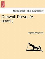 Dunwell Parva. [A Novel.] 1241184348 Book Cover