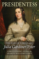 Presidentess: The Life of First Lady Julia Gardiner Tyler 0700642676 Book Cover