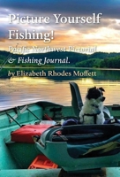 Picture Yourself Fishing!: Pacific Northwest Pictorial & Fishing Journal (Yellow Fever) 1649693419 Book Cover