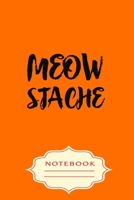 MEOW STACHE: Notebooks are a very essential part for taking notes, as a diary, writing thoughts and inspirations, tracking your goals,for homework, planning and organizing. 1699535175 Book Cover