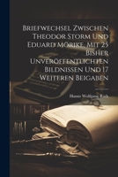 Briefwechsel zwischen Theodor Storm und Eduard Mörike, mit 25 bisher unveröffentlichten Bildnissen und 17 weiteren Beigaben 1022222198 Book Cover