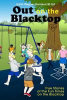 Out on the Blacktop: True Stories of the Fun Times on the Blacktop 1644266199 Book Cover