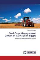 Field Crop Management Grown In Clay Soil In Egypt: Agriculture Management Practices 3659527726 Book Cover
