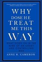 Why Dose He Treat Me This Way: What Gose On In The Mind Of An Angry And Controlling Men B0BP9TV83H Book Cover