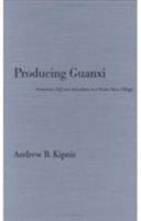 Producing Guanxi: Sentiment, Self, and Subculture in a North China Village 0822318733 Book Cover