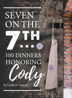 Seven on the 7Th... 100 Dinners Honoring Cody 1663217661 Book Cover