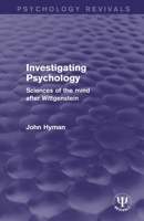 Investigating Psychology: Sciences of the Mind After Wittgenstein 1138206814 Book Cover