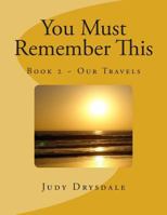 You Must Remember This: Our Travels 1495973131 Book Cover