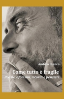 Come Tutto � Fragile: Poesie, aforismi, ricordi e pensieri. B09MCJT93L Book Cover