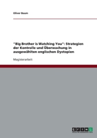 "Big Brother is Watching You": Strategien der Kontrolle und �berwachung in ausgew�hlten englischen Dystopien 3640283600 Book Cover